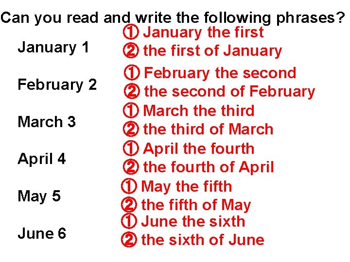 Can you read and write the following phrases? ① January the first January 1