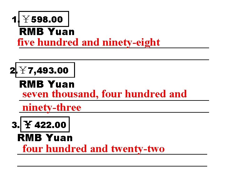 1. ￥ 598. 00 RMB Yuan five hundred and ninety-eight ______________________________________ 2. ￥ 7,