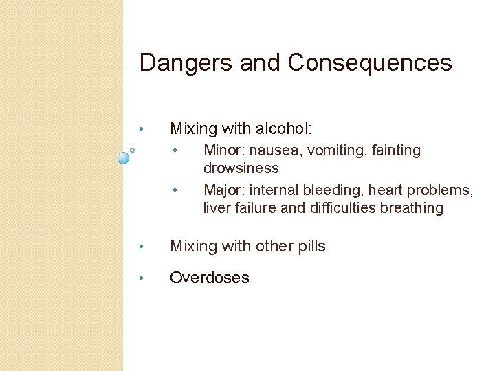 Dangers and Consequences • Mixing with alcohol: • • Minor: nausea, vomiting, fainting drowsiness