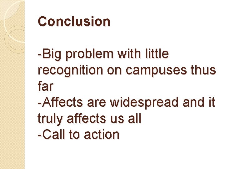 Conclusion -Big problem with little recognition on campuses thus far -Affects are widespread and