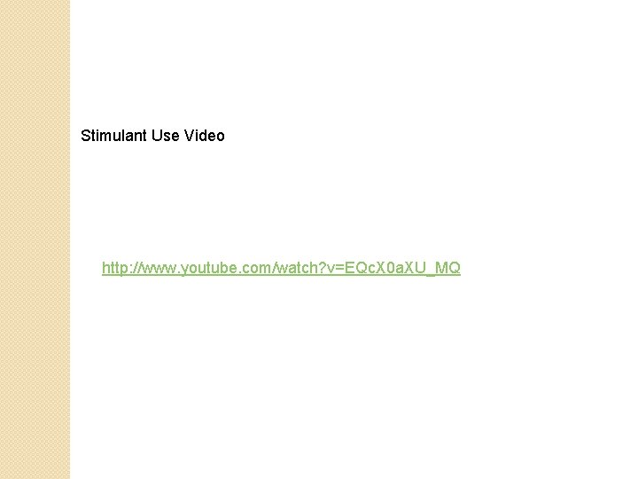 Stimulant Use Video http: //www. youtube. com/watch? v=EQc. X 0 a. XU_MQ 