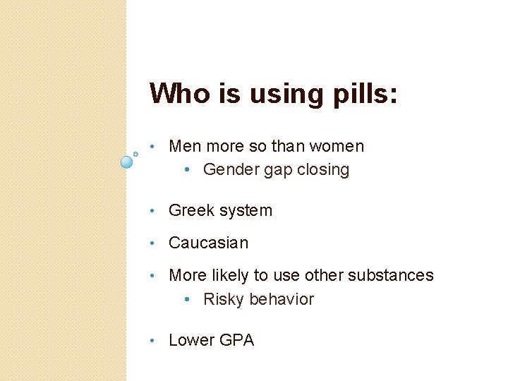 Who is using pills: • Men more so than women • Gender gap closing