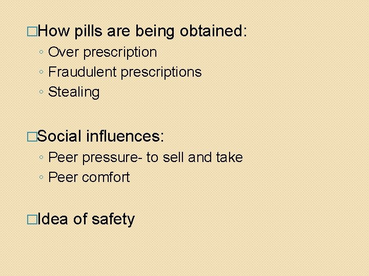 �How pills are being obtained: ◦ Over prescription ◦ Fraudulent prescriptions ◦ Stealing �Social