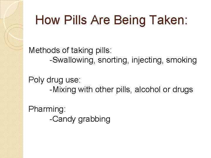 How Pills Are Being Taken: Methods of taking pills: -Swallowing, snorting, injecting, smoking Poly