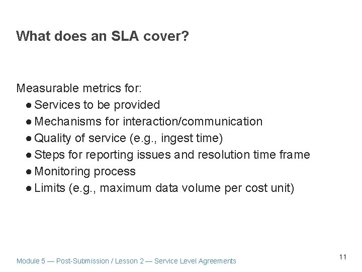 What does an SLA cover? Measurable metrics for: ● Services to be provided ●