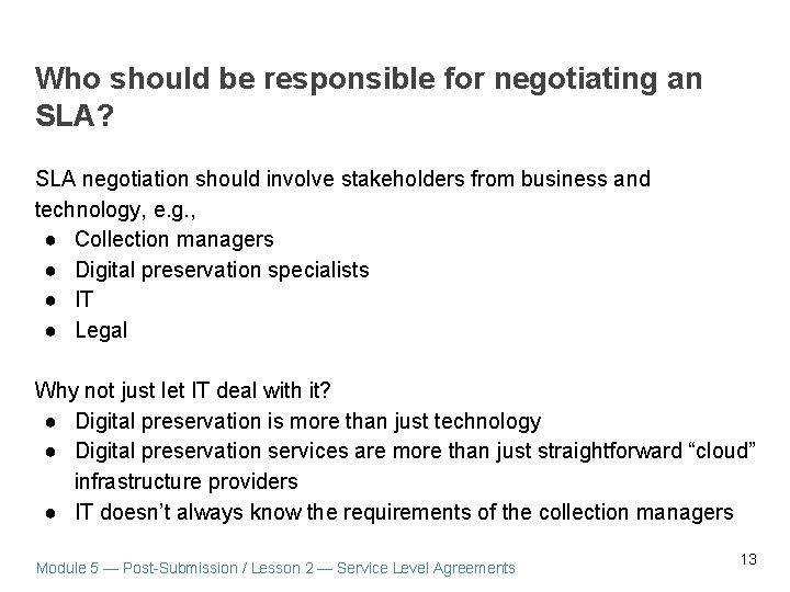 Who should be responsible for negotiating an SLA? SLA negotiation should involve stakeholders from