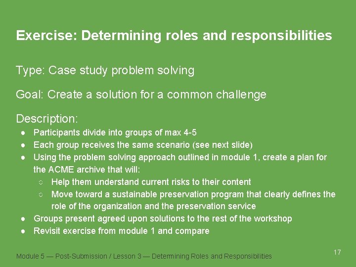 Exercise: Determining roles and responsibilities Type: Case study problem solving Goal: Create a solution