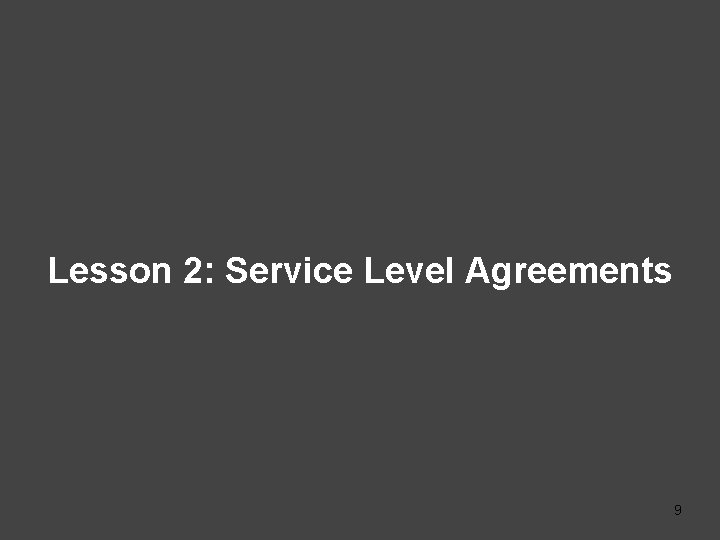 Lesson 2: Service Level Agreements 9 