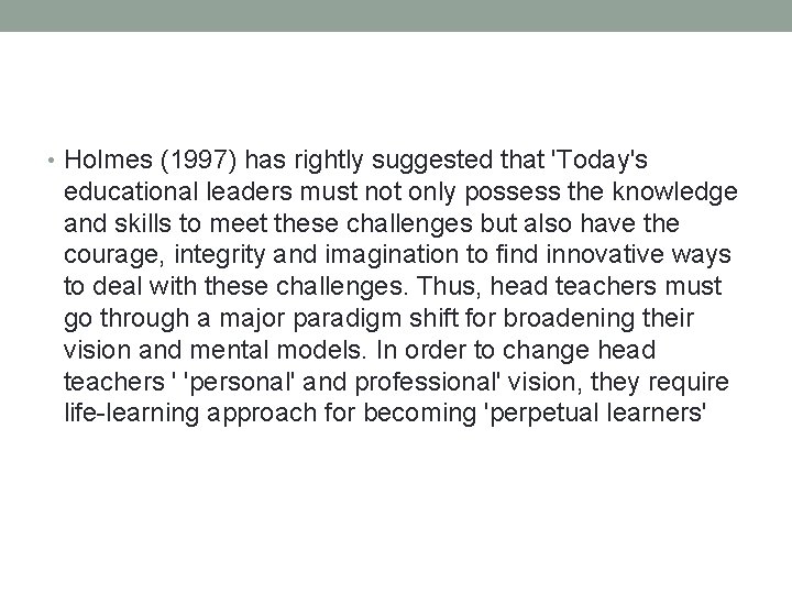  • Holmes (1997) has rightly suggested that 'Today's educational leaders must not only