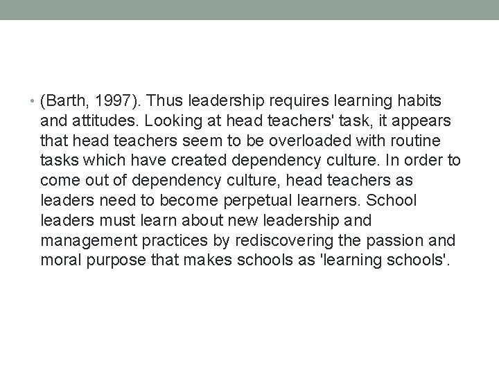  • (Barth, 1997). Thus leadership requires learning habits and attitudes. Looking at head