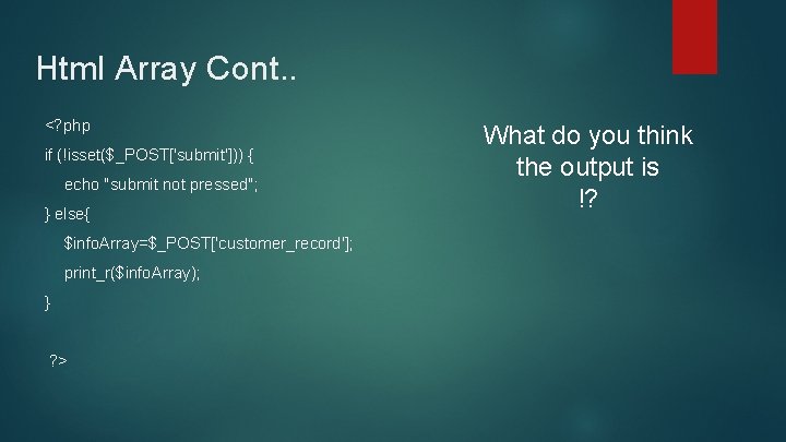 Html Array Cont. . <? php if (!isset($_POST['submit'])) { echo "submit not pressed"; }
