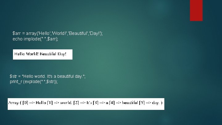 $arr = array('Hello', 'World!', 'Beautiful', 'Day!'); echo implode(" ", $arr); $str = "Hello world.