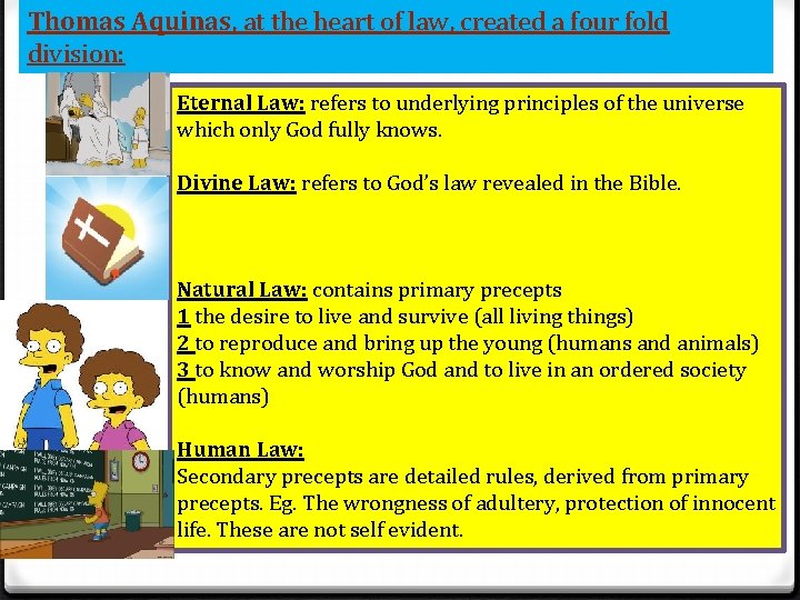 Thomas Aquinas, at the heart of law, created a four fold division: Eternal Law: