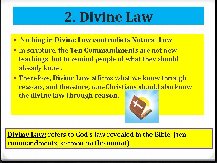 2. Divine Law § Nothing in Divine Law contradicts Natural Law § In scripture,