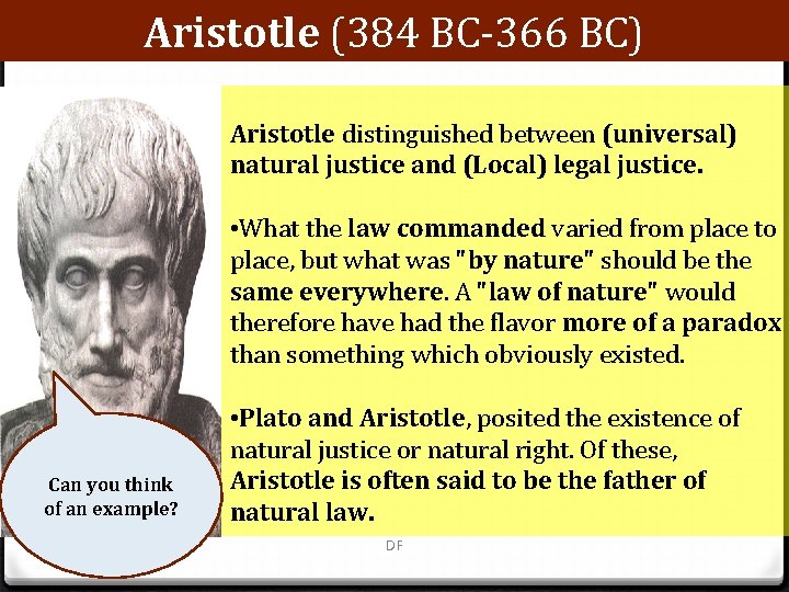 Aristotle (384 BC-366 BC) Aristotle distinguished between (universal) natural justice and (Local) legal justice.