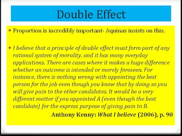 Double Effect § Proportion is incredibly important- Aquinas insists on this. § I believe