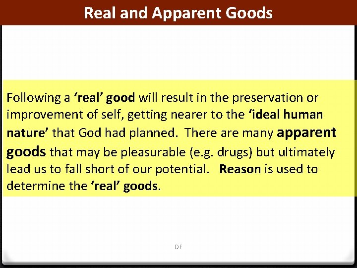 Real and Apparent Goods Following a ‘real’ good will result in the preservation or