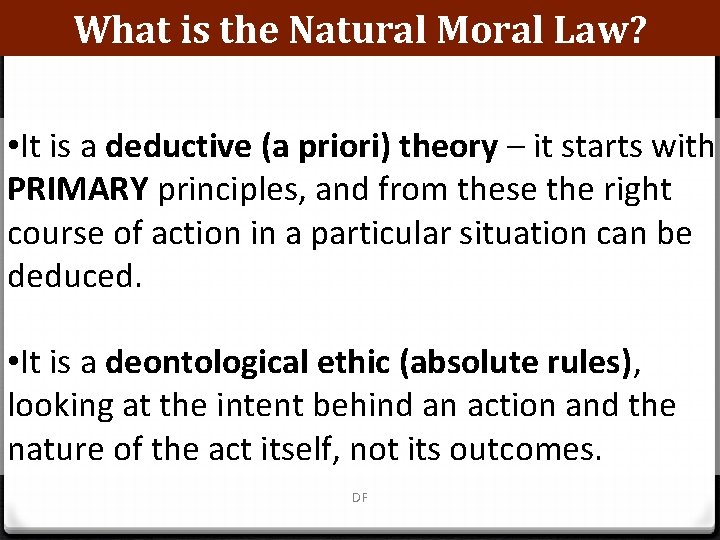 What is the Natural Moral Law? • It is a deductive (a priori) theory