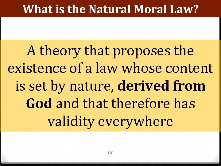 What is the Natural Moral Law? A theory that proposes the existence of a