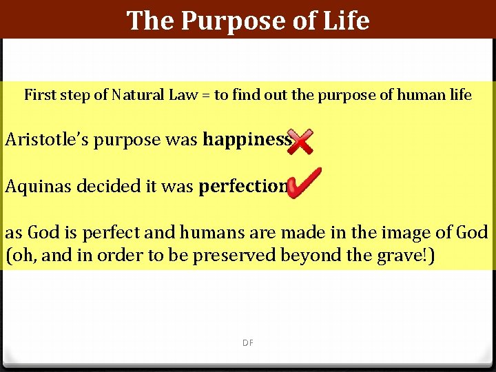 The Purpose of Life First step of Natural Law = to find out the