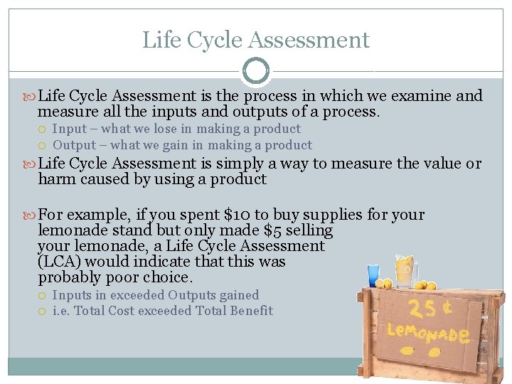 Life Cycle Assessment is the process in which we examine and measure all the