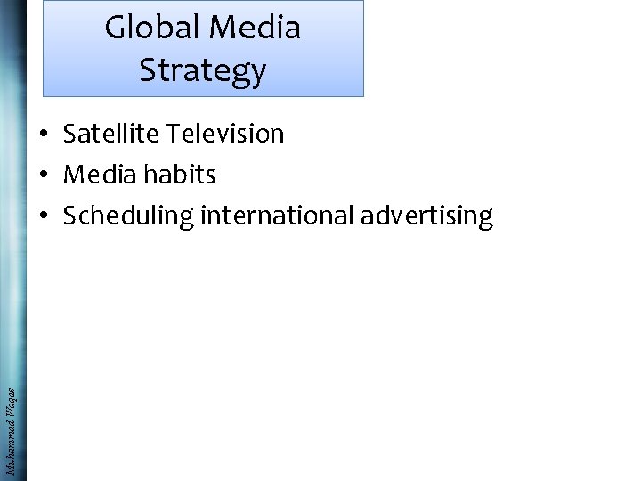 Global Media Strategy Muhammad Waqas • Satellite Television • Media habits • Scheduling international