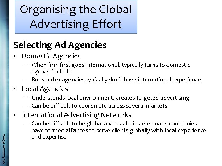 Organising the Global Advertising Effort Selecting Ad Agencies • Domestic Agencies – When firm