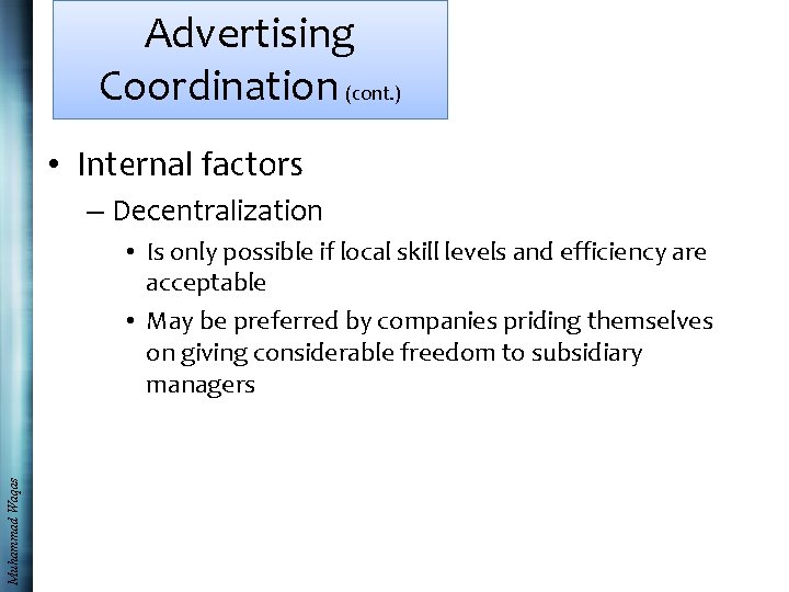 Advertising Coordination (cont. ) • Internal factors – Decentralization Muhammad Waqas • Is only