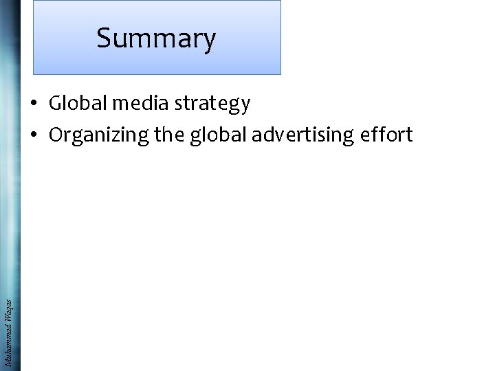 Summary Muhammad Waqas • Global media strategy • Organizing the global advertising effort 
