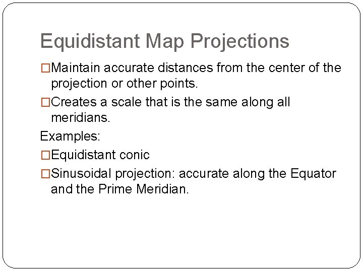 Equidistant Map Projections �Maintain accurate distances from the center of the projection or other