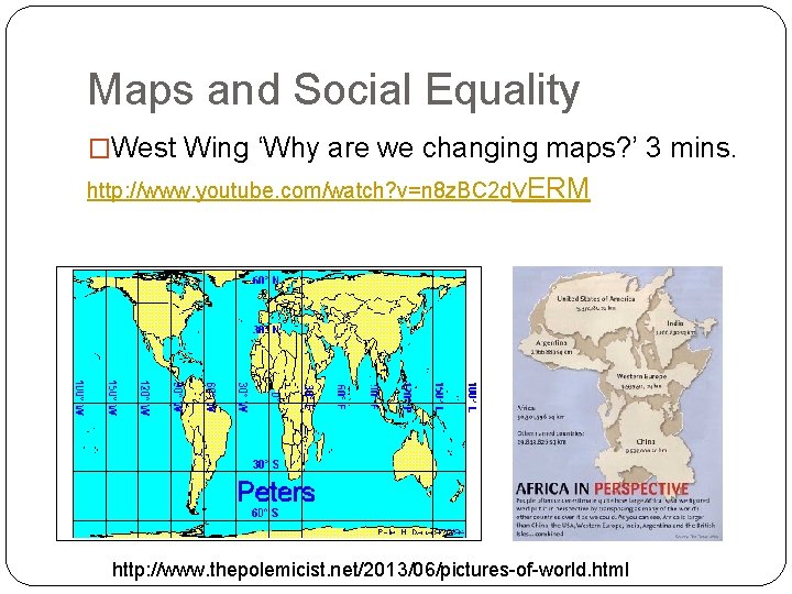 Maps and Social Equality �West Wing ‘Why are we changing maps? ’ 3 mins.