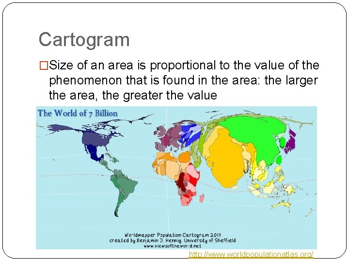 Cartogram �Size of an area is proportional to the value of the phenomenon that