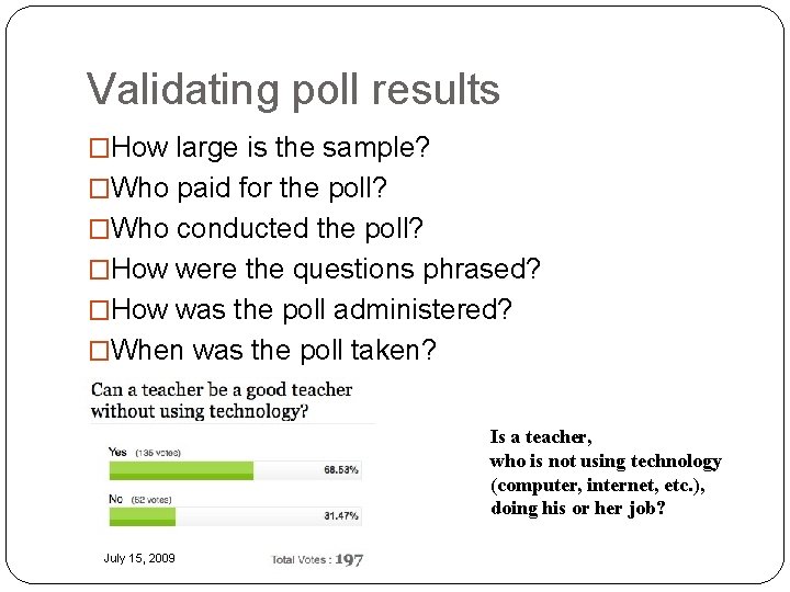 Validating poll results �How large is the sample? �Who paid for the poll? �Who