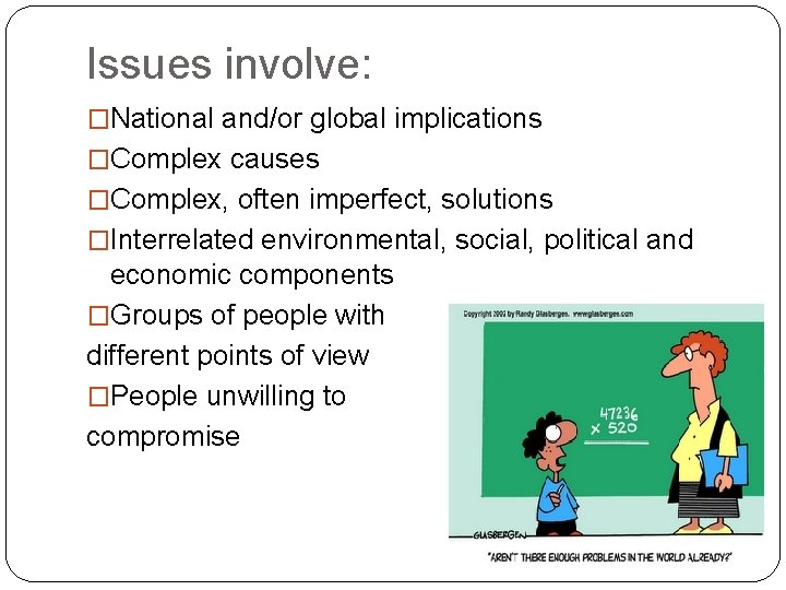 Issues involve: �National and/or global implications �Complex causes �Complex, often imperfect, solutions �Interrelated environmental,