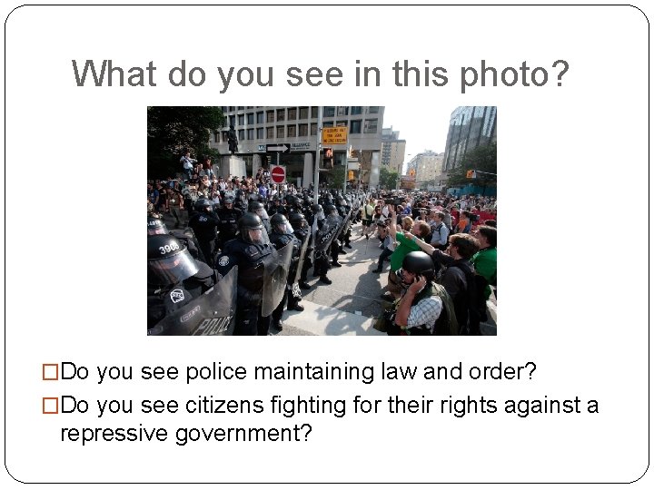 What do you see in this photo? �Do you see police maintaining law and