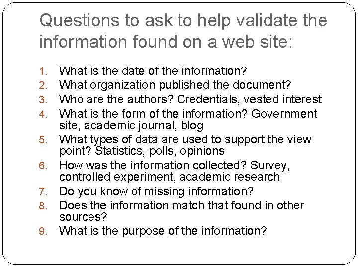 Questions to ask to help validate the information found on a web site: 1.