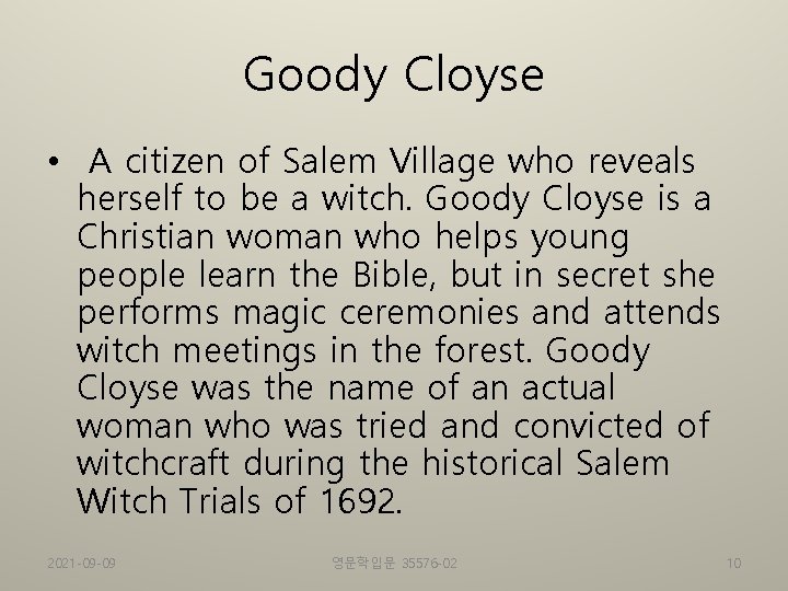 Goody Cloyse • A citizen of Salem Village who reveals herself to be a