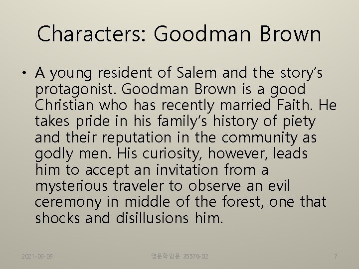 Characters: Goodman Brown • A young resident of Salem and the story’s protagonist. Goodman