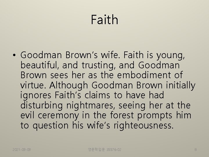 Faith • Goodman Brown’s wife. Faith is young, beautiful, and trusting, and Goodman Brown