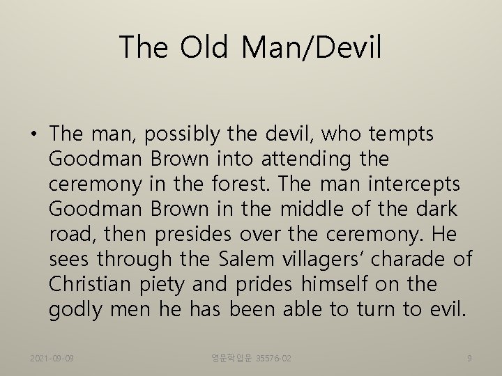 The Old Man/Devil • The man, possibly the devil, who tempts Goodman Brown into