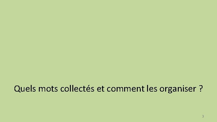 Quels mots collectés et comment les organiser ? 3 