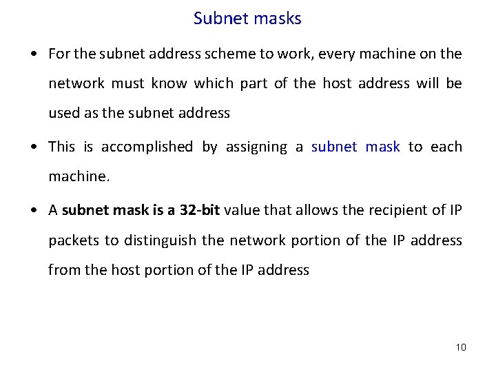 Subnet masks • For the subnet address scheme to work, every machine on the