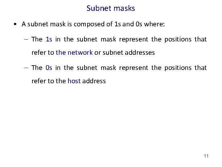 Subnet masks • A subnet mask is composed of 1 s and 0 s