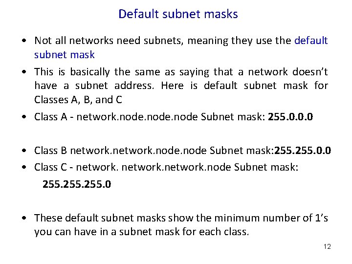 Default subnet masks • Not all networks need subnets, meaning they use the default