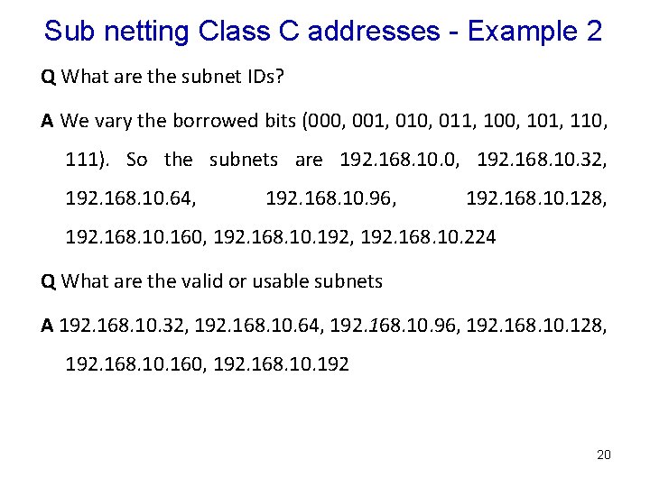 Sub netting Class C addresses - Example 2 Q What are the subnet IDs?