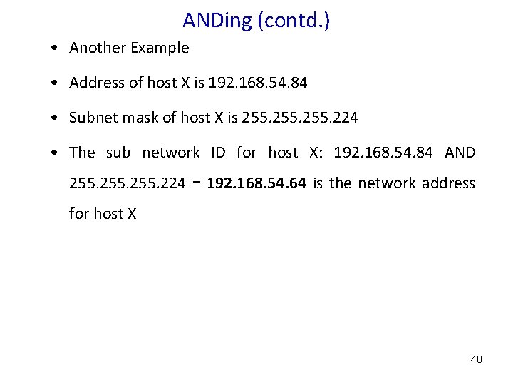 ANDing (contd. ) • Another Example • Address of host X is 192. 168.