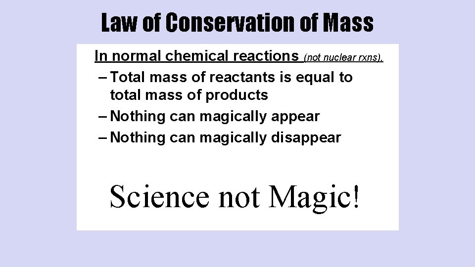 Law of Conservation of Mass In normal chemical reactions (not nuclear rxns), – Total