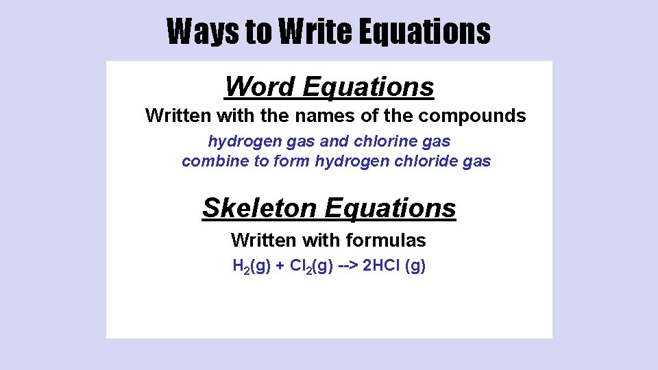 Ways to Write Equations Word Equations Written with the names of the compounds hydrogen
