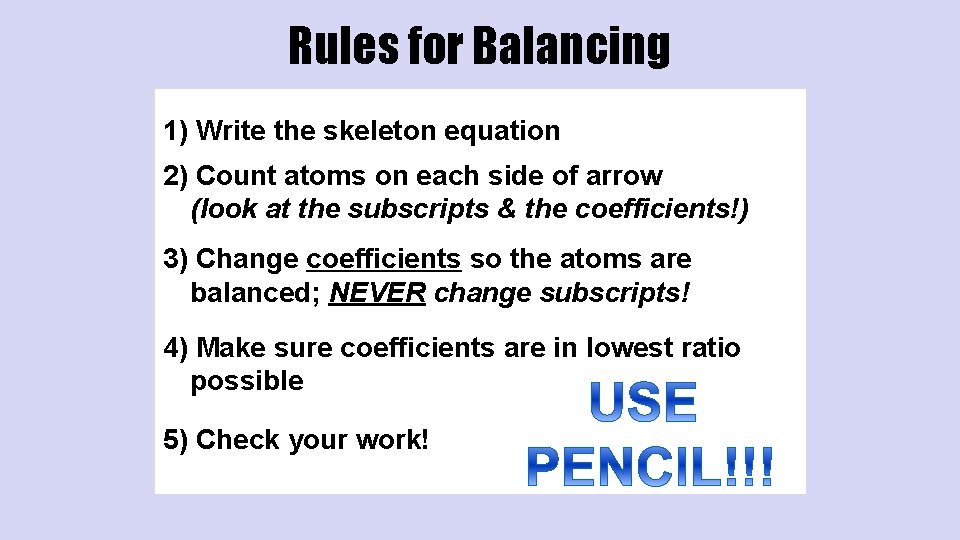 Rules for Balancing 1) Write the skeleton equation 2) Count atoms on each side