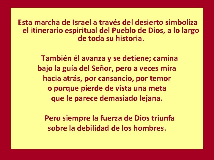 Esta marcha de Israel a través del desierto simboliza el itinerario espiritual del Pueblo